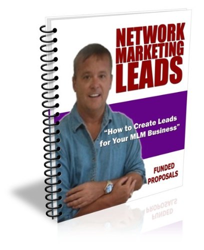 How To Create Network Marketing Leads with Funded Proposals (Network Marketing / MLM Lead Generation Book 3)