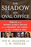 In the Shadow of the Oval Office: Profiles of the National Security Advisers and the Presidents They Served--From JFK to George W. Bush