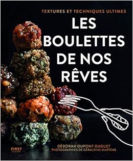 Les boulettes de nos rêves - textures et techniques ultimes - cuisine du quotidien - Les boulettes de nos rêves - textures et techniques ultimes - cuisine du quotidien -