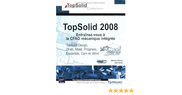 Amazon Com Topsolid 2008 Entrainez Vous A La Cfao Mecanique Integree Topsolid Design Draft Cam Wire Ele French Edition 9782746042094 Poirot Bernard Joel Books
