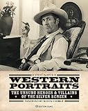 Western Portraits: The Unsung Heroes & Villains of the Silver Screen by 