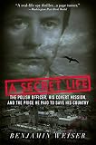 A Secret Life: The Polish Officer, His Covert Mission, and the Price He Paid to Save His Country by Benjamin Weiser