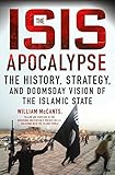 Book cover for The ISIS Apocalypse: The History, Strategy, and Doomsday Vision of the Islamic State