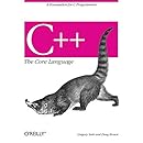 C++ The Core Language: A Foundation for C Programmers (Nutshell Handbooks)