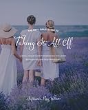 The Real Girls' Guide to Taking It All Off: A Small Group Guide for Removing the Layers Between You by Stephanie May Wilson