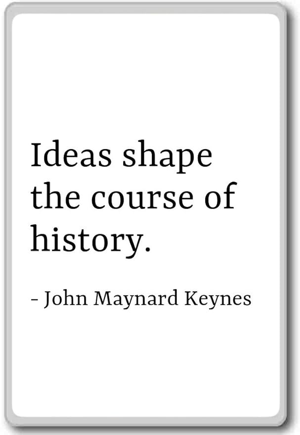 Ideas forma el curso de la historia. – John Maynard Keynes – citas ...