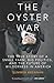 The Oyster War: The True Story of a Small Farm, Big Politics, and the Future of Wilderness in Americ by Summer Brennan