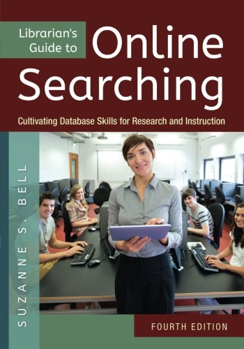 Librarian's Guide to Online Searching: Cultivating Database Skills for Research and Instruction, 4th Edition