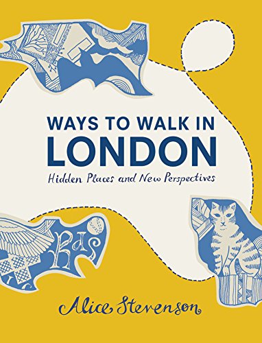 Ways to Walk in London: Hidden Places and New Perspectives by [Stevenson, Alice]