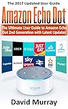 Amazon Echo: Dot:The Ultimate User Guide to Amazon Echo Dot 2nd Generation with Latest Updates (the 2017 Updated User Guide,by amazon,Free Movie,web services,Free ... Kit) (internet,smart devices, Alexa)