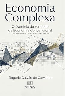 Livro Economia Complexa: O Domínio de Validade da Economia Convencional: Uma Reorganização Estrutural da Teoria Econômica