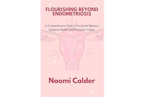 FLOURISHING BEYOND ENDOMETRIOSIS: A Comprehensive Path to Hormonal Balance, Symptom Relief, and Everyday Vitality