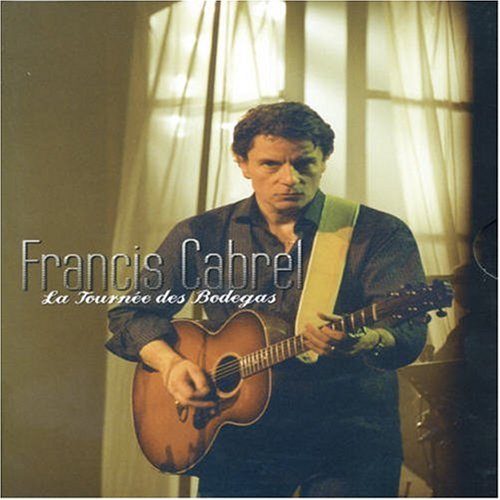 Cabrel, Francis - La Tournée Des Bodegas