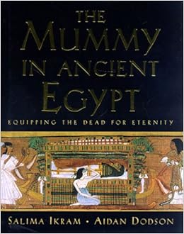 Mummy in Ancient Egypt: Equipping the Dead for Eternity, by Salima Ikram Aidan Dodson Mummy in Ancient Egypt: Equipping the Dead for Eternity, by Salima Ikram Aidan Dodson