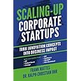 Scaling-up Corporate Startups: Turn innovation concepts into business impact