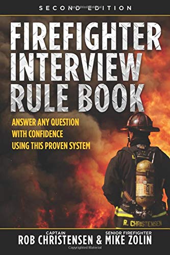 Firefighter Interview Rule Book: Answer Any Question with Confidence Using this Proven System (2nd Edition)