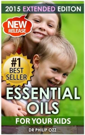 Essential Oils For Your Kids: Caring For Your Children: Essential Oils For Your Childโs Health, Vitality and Longevity