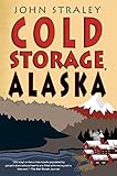 Cold Storage, Alaska (A Cold Storage Novel) by John Straley