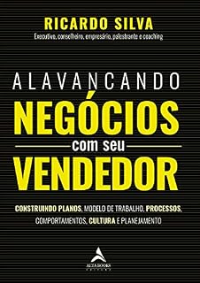 Livro Alavancando Negócios com seu Vendedor: Construindo Planos, Modelo de Trabalho, Processos, Comportamentos, Cultura e Planejamento
