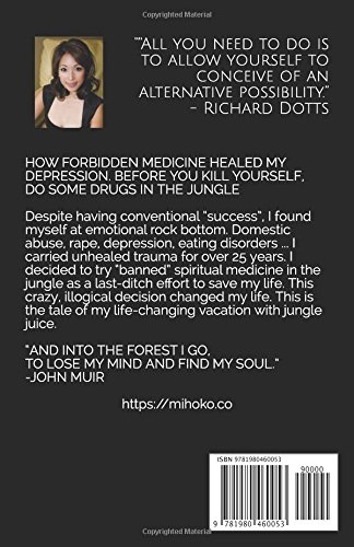 How Forbidden Medicine Healed My Depression Before You Kill Yourself Do Some Drugs In The Jungle My Life Changing Vacation With Jungle Juice Ward Mihoko Amazon Com Books
