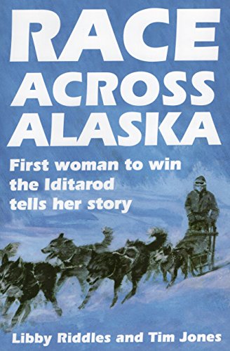 Race Across Alaska: First Woman to Win the Iditarod Tells Her Story (Best Places To Go In Alaska)