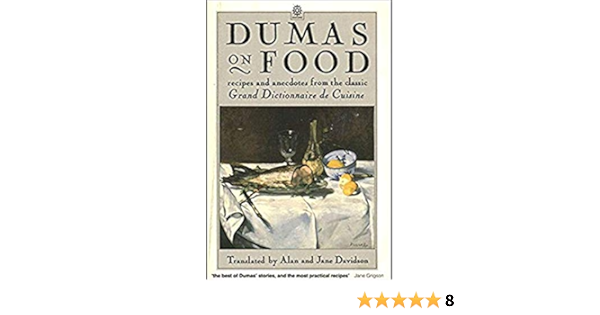 Dumas On Food Selections From Le Grand Dictionnaire De Cuisine By Alexandre Dumas Pere Dumas Alexandre Davison Alan 9780192820402 Amazon Com Books