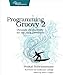 Programming Groovy 2: Dynamic Productivity for the Java Developer (Pragmatic Programmers) by Venkat Subramaniam