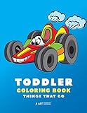 Toddler Coloring Book: Things That Go: 100 Coloring Pages of Trucks, Cars, Trains, Tractors, Planes & More; Kids, Toddlers & Baby Ages 1-3, 2-4, 3-5 Year Old, Boys, Girls, Simple for Beginners by Art Therapy Coloring