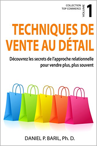 Techniques de vente au détail: Découvrez les secrets de l'approche relationnelle pour vendre plus, by Daniel P. Baril