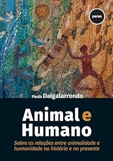 Livro Animal e Humano: Sobre as Relações entre Animalidade e Humanidade na História e no Presente