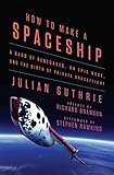 How to Make a Spaceship: A Band of Renegades, an Epic Race, and the Birth of Private Spaceflight cover