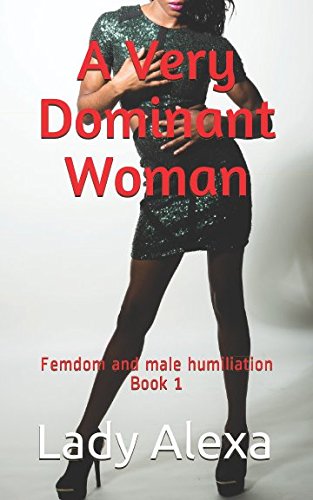 A Very Dominant Woman (Femdom and male humiliation)