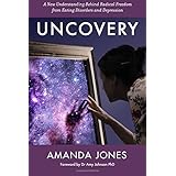 Uncovery: A New Understanding Behind Radical Freedom from Eating Disorders and Depression