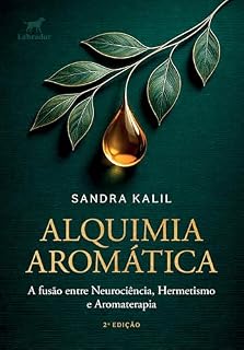 Livro Alquimia aromática 2.ed.: a fusão entre Neurociência, Hermetismo e Aromaterapia