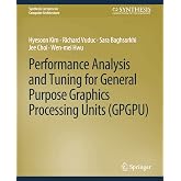 Performance Analysis and Tuning for General Purpose Graphics Processing Units (GPGPU) (Synthesis Lectures on Computer Architecture)
