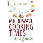 Microwave Cooking Times at a Glance by Annette Yates