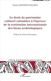 Le  droit du patrimoine culturel colombien à l'épreuve de la restitution internationale des biens archéologiques