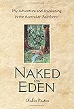 Naked in Eden: My Adventure and Awakening in the Australian Rainforest by Robin Easton