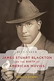 Buccaneer: James Stuart Blackton and the Birth of American Movies (Film and History) by Donald Dewey