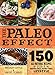 The Paleo Effect: 150 All-Natural Recipes for a Grain-Free, Dairy-Free Lifestyle by Meghan Little, Angel Ayala Torres