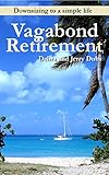 Vagabond Retirement: Downsizing to a simple life by Jerry Dubs, Debra Dubs