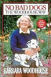 No Bad Dogs: The Woodhouse Way No Bad Dogs: The Woodhouse Way