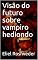 Livro Visão do futuro sobre vampiro hediondo (Série Contos de Suspense e Terror Livro 24)