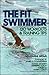 The Fit Swimmer: 120 Workouts & Training Tips