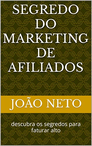 segredo do marketing de afiliados: descubra os segredos para faturar ...