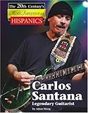Carlos Santana: Legendary Guitarist (The Twentieth Century's Most Influential Hispanics) by