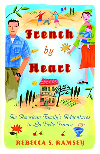 French By Heart: An American Family's Adventures in La Belle France by Rebecca S. Ramsey