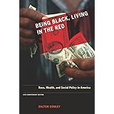 Being Black, Living in the Red: Race, Wealth, and Social Policy in America, 10th Anniversary Edition, With a New Afterword