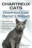 Chartreux Cats. Chartreux Cats Owners Manual. Chartreux cats care, personality, grooming, health and by Harvey Hendisson