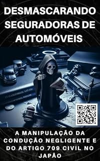 Livro Desmascarando Seguradoras de Automóveis: A Manipulação da Condução Negligente e do Artigo 709 Civil no Japão